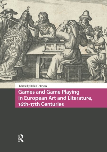 Robin O'Bryan - Games and Game Playing in European Art and Literature, 16th-17th Centuries, E-bok