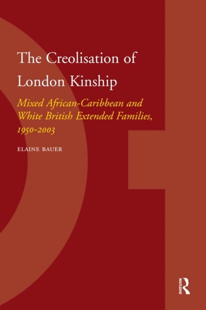 Elaine Bauer - Creolisation of London Kinship, E-bok