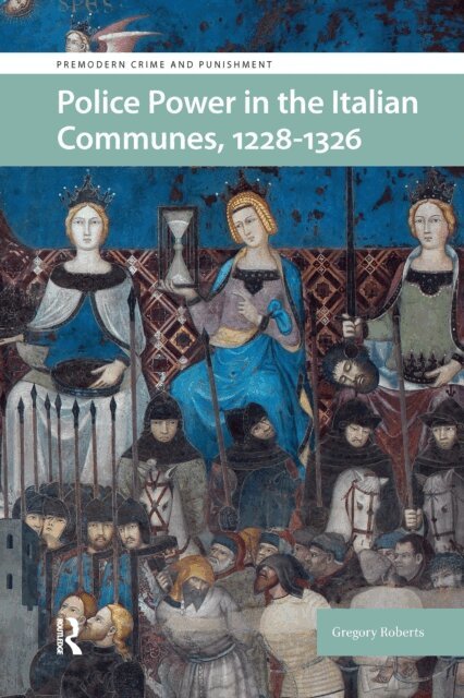 Gregory Roberts - Police Power in the Italian Communes, 1228-1326, E-bok