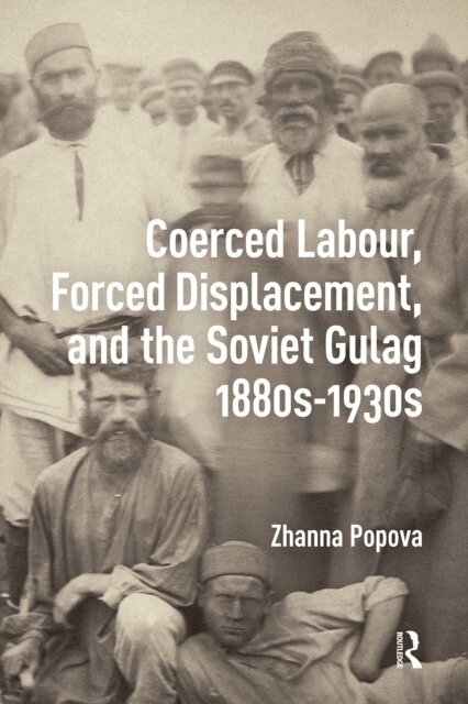 Zhanna Popova - Coerced Labour, Forced Displacement, and the Soviet Gulag, 1880s-1930s, E-bok
