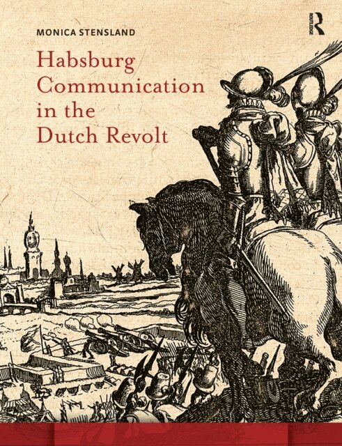 Monica Stensland - Habsburg Communication in the Dutch Revolt, E-bok