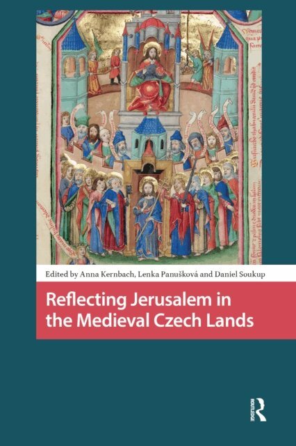 Daniel Soukup, Lenka Panuskova, Anna Kernbach - Reflecting Jerusalem in Medieval Czech Lands, E-bok