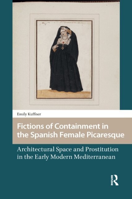 Emily Kuffner - Fictions of Containment in the Spanish Female Picaresque, E-bok