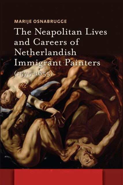 Marije Osnabrugge - Neapolitan Lives and Careers of Netherlandish Immigrant Painters (1575-1655), E-bok