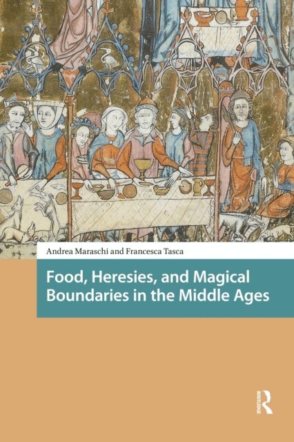 Francesca Tasca, Andrea Maraschi - Food, Heresies, and Magical Boundaries in the Middle Ages, E-bok
