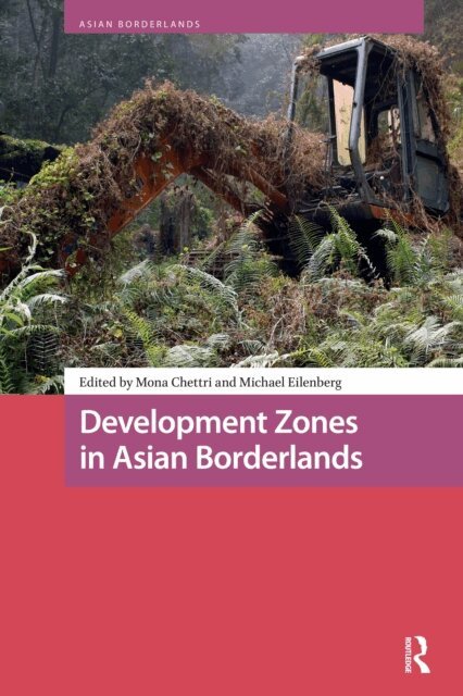 Michael Eilenberg, Mona Chettri - Development Zones in Asian Borderlands, E-bok