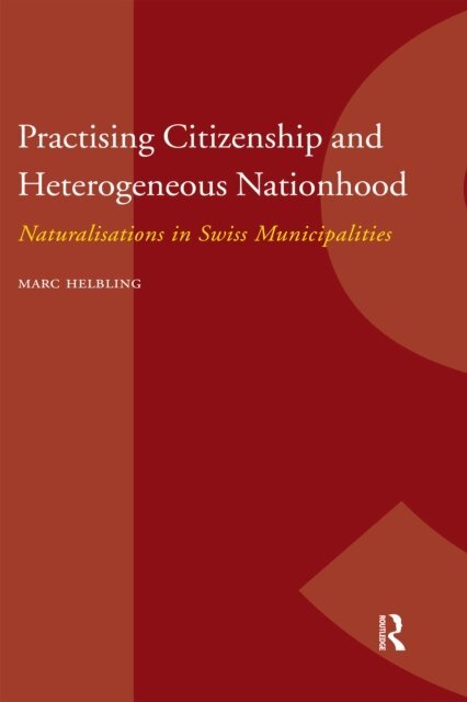 Marc Helbling - Practising Citizenship and Heterogeneous Nationhood, E-bok