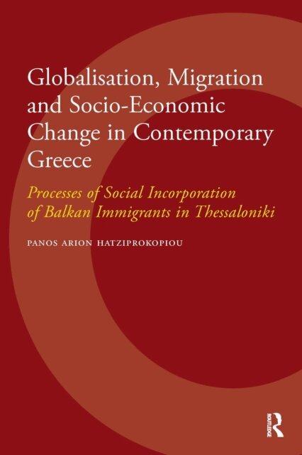 Panos Hatziprokopiou - Globalisation, Migration and Socio-Economic Change in Contemporary Greece, E-bok