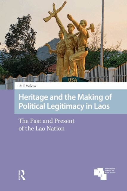 Phill Wilcox - Heritage and the Making of Political Legitimacy in Laos, E-bok