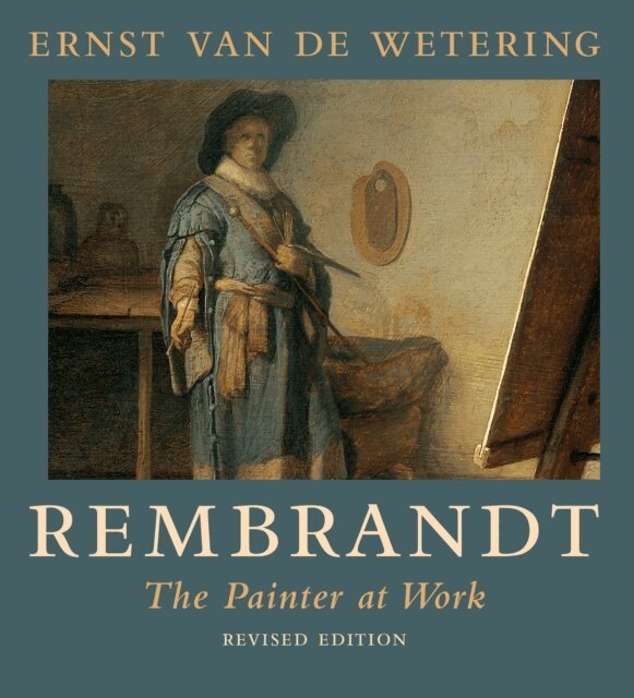 Ernst van de Wetering - Rembrandt. The Painter at Work, E-bok