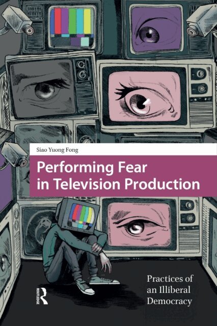 Siao Yuong Fong - Performing Fear in Television Production, E-bok