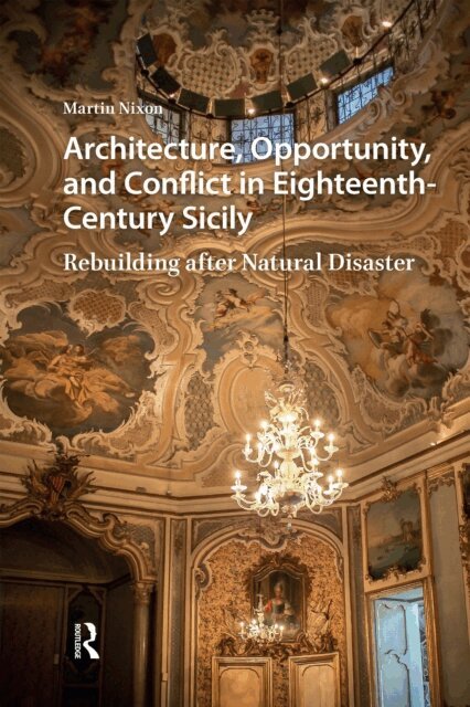 Martin Nixon - Architecture, Opportunity, and Conflict in Eighteenth-Century Sicily, E-bok