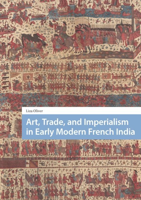 Liza Oliver - Art, Trade, and Imperialism in Early Modern French India, E-bok