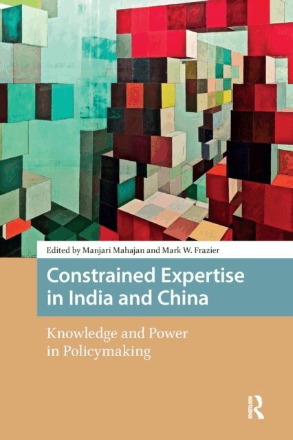 Mark Frazier, Manjari Mahajan - Constrained Expertise in India and China, E-bok