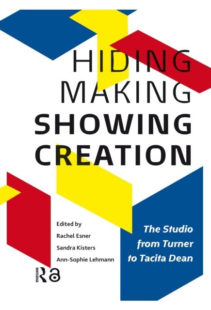 Ann-Sophie Lehmann, Sandra Kisters, Rachel Esner - Hiding Making - Showing Creation, E-bok