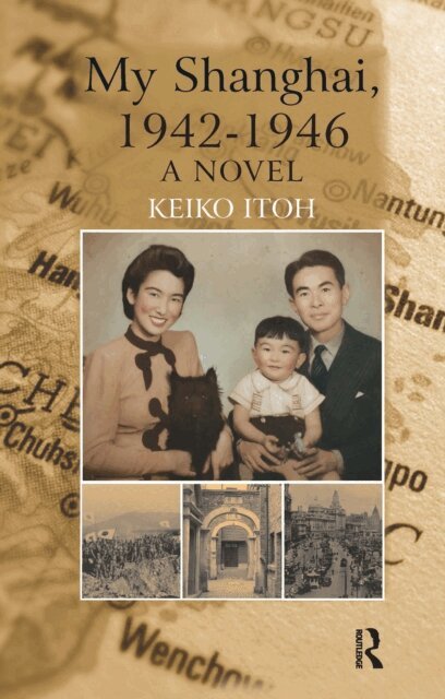 Keiko Itoh - My Shanghai, 1942-1946, E-bok