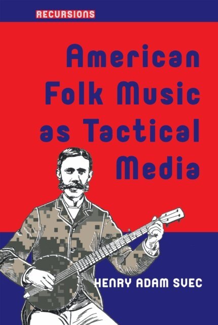 Henry Adam Svec - American Folk Music as Tactical Media, E-bok