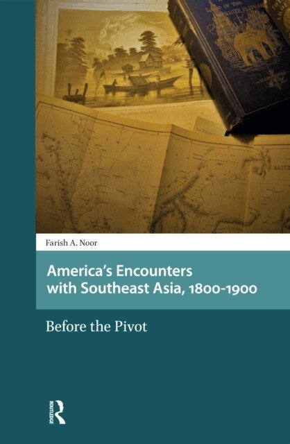 Farish A. Noor - America's Encounters with Southeast Asia, 1800-1900, E-bok