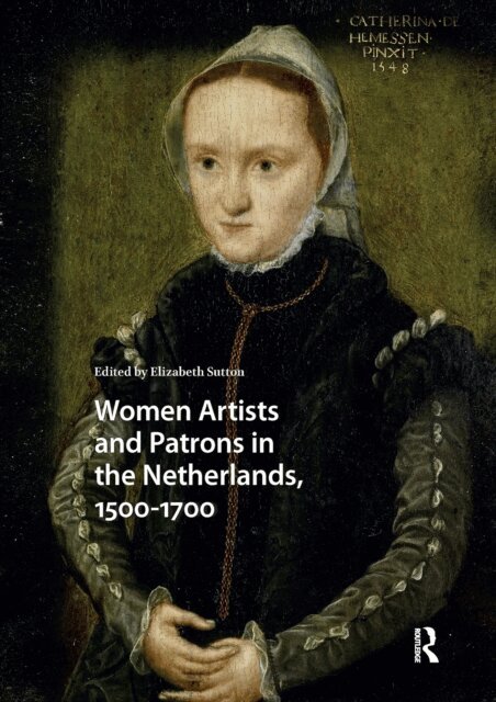 Elizabeth Sutton - Women Artists and Patrons in the Netherlands, 1500-1700, E-bok