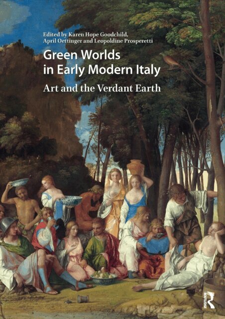 Leopoldine Prosperetti, April Oettinger, Karen Hope Goodchild - Green Worlds in Early Modern Italy, E-bok