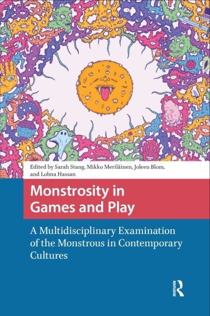 Lobna Hassan, Joleen Blom, Mikko Merilainen, Sarah Stang - Monstrosity in Games and Play, E-bok