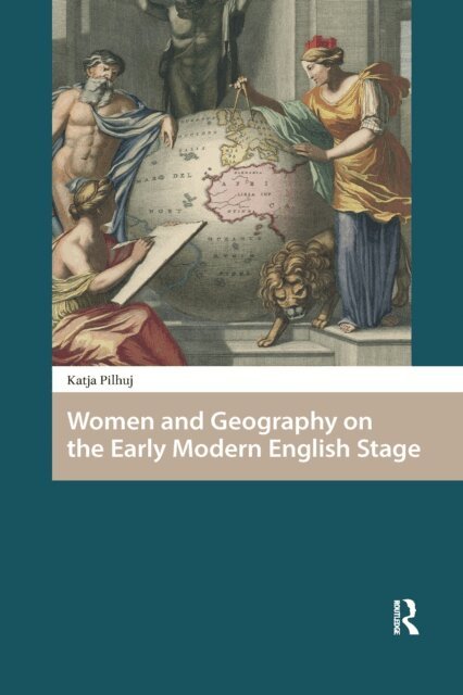 Katja Pilhuj - Women and Geography on the Early Modern English Stage, E-bok