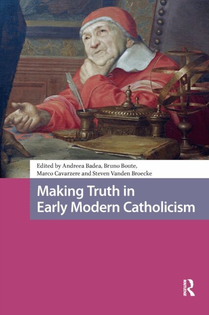 Steven Vanden Broecke, Marco Cavarzere, Bruno Boute, Andreea Badea - Making Truth in Early Modern Catholicism, E-bok