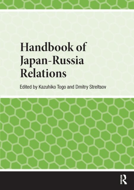 Dmitry Streltsov, Kazuhiko Togo - Handbook of Japan-Russia Relations, E-bok