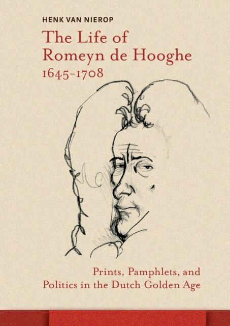 Henk van Nierop - Life of Romeyn de Hooghe 1645-1708, E-bok
