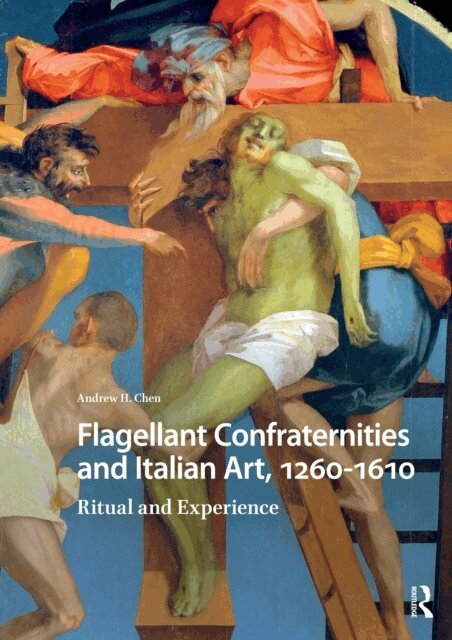 Andrew Chen - Flagellant Confraternities and Italian Art, 1260-1610, E-bok