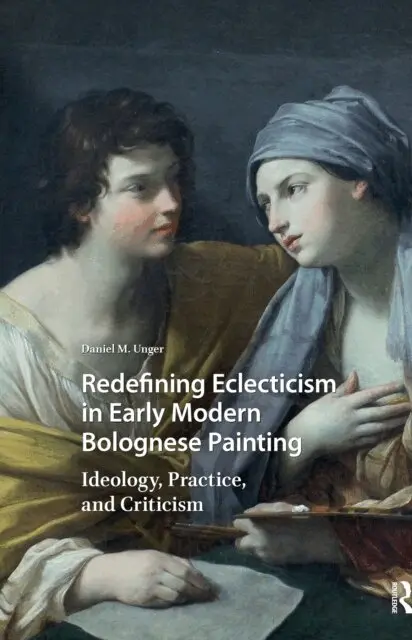 Daniel M. Unger - Redefining Eclecticism in Early Modern Bolognese Painting, E-bok. Tillgänglighet: Lägg i varukorg