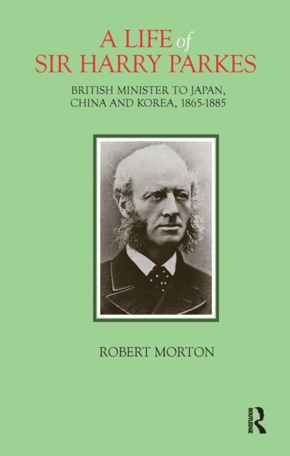 Robert Morton - Life of Sir Harry Parkes, E-bok