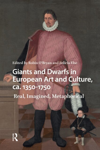 Felicia Else, Robin O'Bryan - Giants and Dwarfs in European Art and Culture, ca. 1350-1750, E-bok
