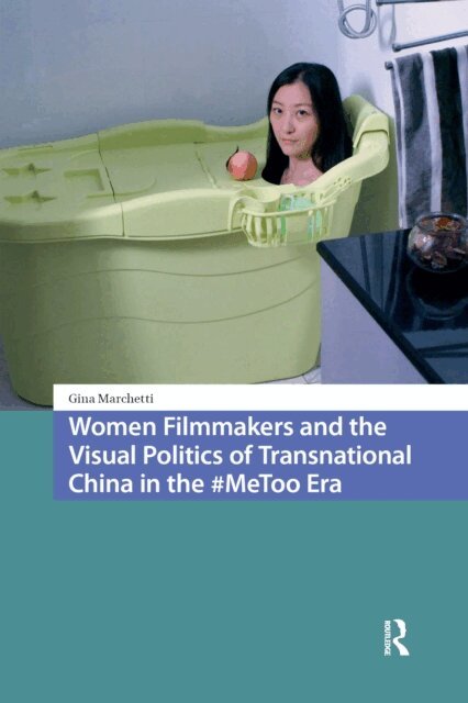 Gina Marchetti - Women Filmmakers and the Visual Politics of Transnational China in the #MeToo Era, E-bok