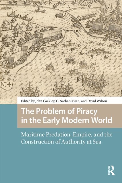 David Wilson, Nathan Kwan, John Coakley - Problem of Piracy in the Early Modern World, E-bok