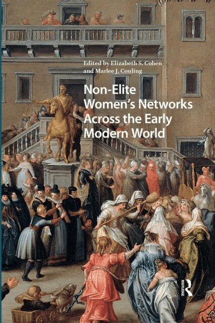 Marlee J. Couling, Elizabeth Storr Cohen - Non-Elite Women's Networks Across the Early Modern World, E-bok