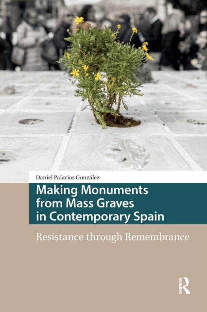 Daniel Palacios Gonzalez - Making Monuments from Mass Graves in Contemporary Spain, E-bok