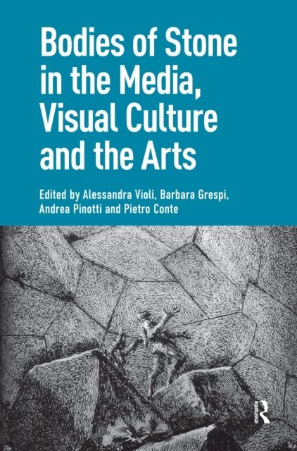 Pietro Conte, Andrea Pinotti, Barbara Grespi, Alessandra Violi - Bodies of Stone in the Media, Visual Culture and the Arts, E-bok
