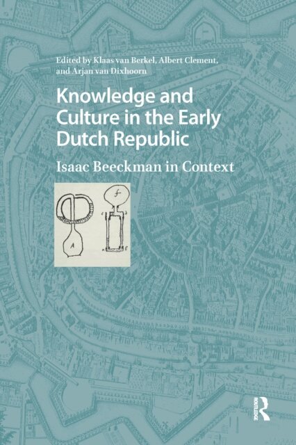 Arjan van Dixhoorn, Albert Clement, Klaas van Berkel - Knowledge and Culture in the Early Dutch Republic, E-bok