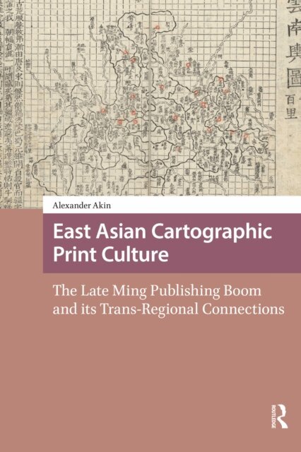 Alexander Akin - East Asian Cartographic Print Culture, E-bok