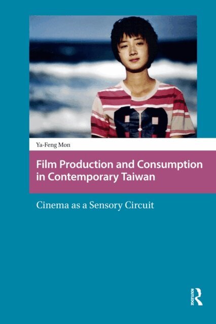 Ya-Feng Mon - Film Production and Consumption in Contemporary Taiwan, E-bok