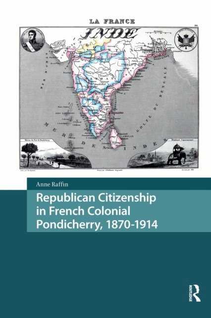 Anne Raffin - Republican Citizenship in French Colonial Pondicherry, 1870-1914, E-bok