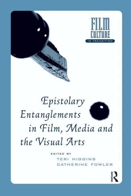 Catherine Fowler, Teri Higgins - Epistolary Entanglements in Film, Media and the Visual Arts, E-bok