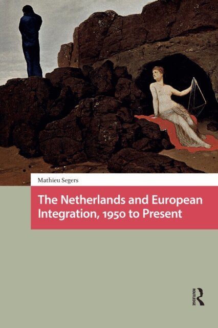 Mathieu Segers - Netherlands and European Integration, 1950 to Present, E-bok