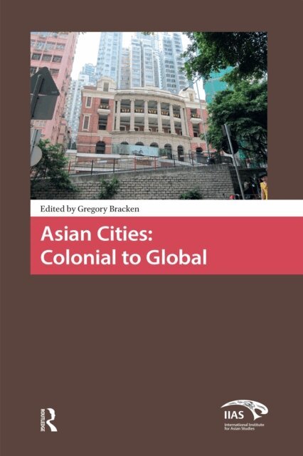 Gregory Bracken - Asian Cities: Colonial to Global, E-bok