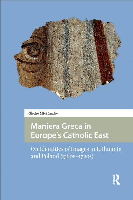 Giedre Mickunaite - Maniera Greca in Europe's Catholic East, E-bok