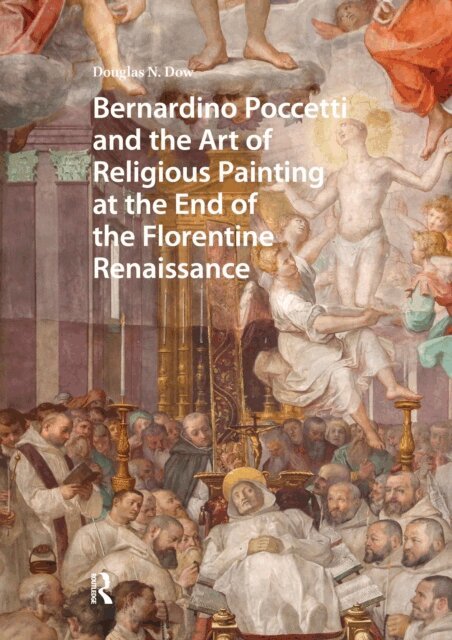 Douglas Dow - Bernardino Poccetti and the Art of Religious Painting at the End of the Florentine Renaissance, E-bok