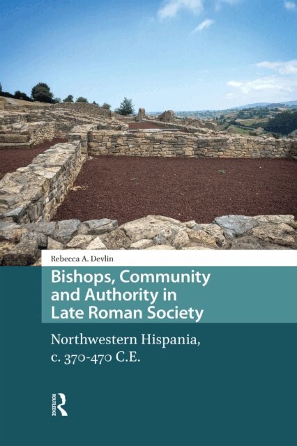Rebecca Devlin - Bishops, Community and Authority in Late Roman Society, E-bok