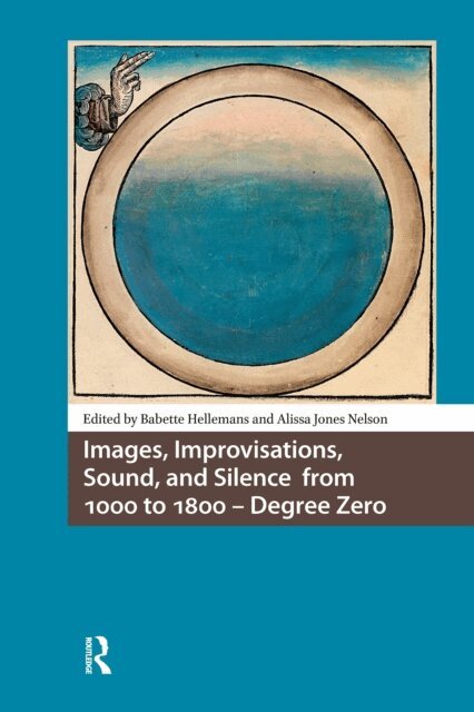 Alissa Jones Nelson, Babette Hellemans - Images, Improvisations, Sound, and Silence from 1000 to 1800 - Degree Zero, E-bok