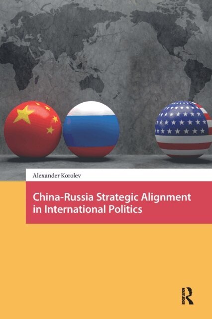 Alexander Korolev - China-Russia Strategic Alignment in International Politics, E-bok